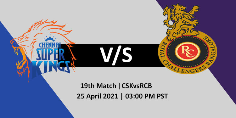 CSK vs RCB 19th Match - IPL 2021