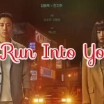 Run Into You kdrama release date