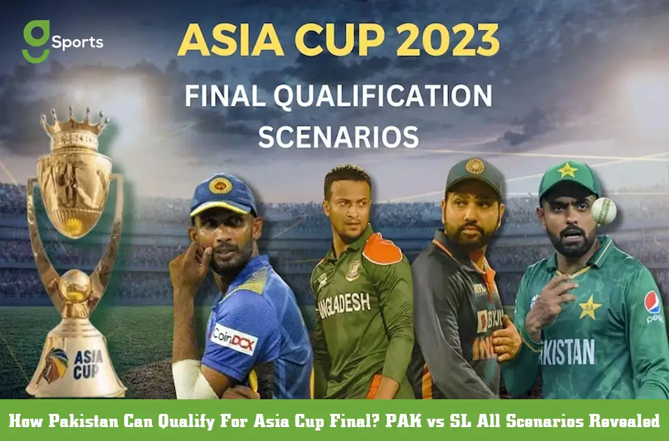 How Pakistan Can Qualify For Asia Cup Final PAK vs SL All Scenarios